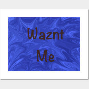 Wazn’t Me Posters and Art